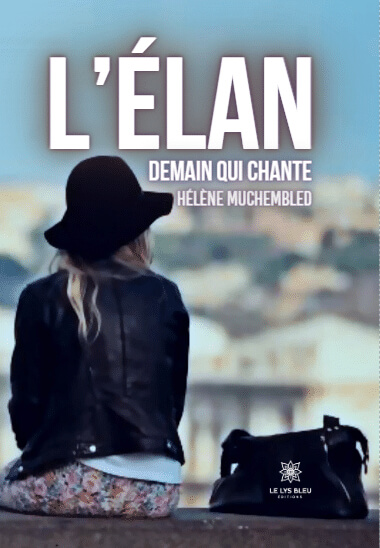 L'élan, demain qui chante, Hélène Muchembled, Le Lys Bleu éditions, couverture L'élan, demain qui chante, Hélène Muchembled, Le Lys Bleu éditions, couverture